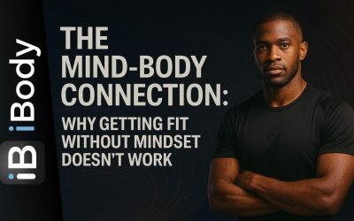 The Mind-Body Connection: Why Getting Fit Without Mindset Doesn’t Work